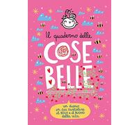 Il quaderno delle Cose Belle. Un diario in cui custodire il bello e il buono della vita