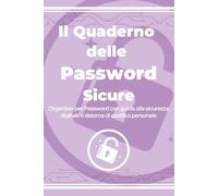 Il quaderno delle password sicure: Organizer per Password con guida alla sicurezza digitale e sistema di codifica personale