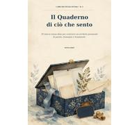 Il Quaderno di ciò che sento: 30 tracce senza data per costruire un archivio personale di parole, immagini e frammenti.