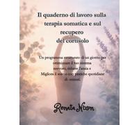 Il quaderno di lavoro sulla terapia somatica e sul recupero del cortisolo: Un programma strutturato di un giorno per ottimizzare il tuo sistema ... il sonno con pratiche quotidiane di -minuti.