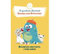 Il quaderno illustrato - Colora con Ottavino!: Divertiti con tutti i suoi amici