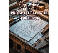IL QUADERNO PER I TUOI PROGETTI FAI DA TE COL LEGNO: Quaderno quadrettato, come carta millimetrata, per disegni e bozzetti dei TUOI progetti da ... lista inventario per il tuo laboratorio