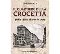 Il quartiere della Crocetta. Dalla chiesa al grande sport