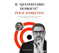 Il "Questionario di Proust" per il Marketing: 35 DOMANDE PER CAPIRE DAVVERO LA TUA AZIENDA E LA DIREZIONE DEL TUO BUSINESS
