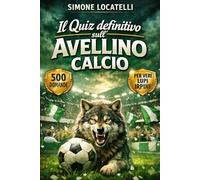 Il Quiz definitivo sull’Avellino Calcio: 500 domande a risposta multipla per veri tifosi biancoverdi - sulla storia, i giocatori, le leggende, le ... con risposte esatte ogni blocco di 50 domande