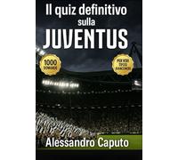 Il quiz definitivo sulla Juventus: 1000 domande a risposta multipla per veri tifosi bianconeri - Dalla fondazione ai campioni attuali, attraverso ... - con soluzioni ogni blocco di 50 domande