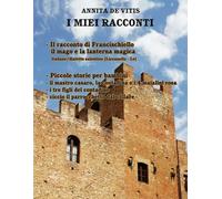 Il racconto di Francischiello Il mago e la lanterna magica: Piccole storie per bambini: Lu cuntu te Francischiellu lu Nannercu e La lucerna fatata