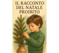 Il racconto di Natale proibito: Ispirato a una storia vera