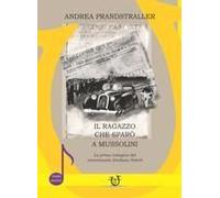 Il Ragazzo Che Sparò A Mussolini. La Prima Indagine Del Commissario Emiliano Solerti
