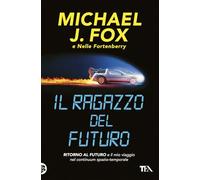 Il ragazzo del futuro. Ritorno al futuro e il mio viaggio nel continuum spazio-temporale