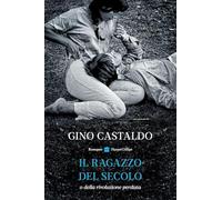 Il ragazzo del secolo: O della rivoluzione perduta