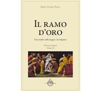 Il ramo d'oro. Studio della magia e della religione (Vol. 9)