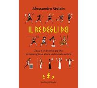 Il re degli dei. Zeus e le divinità greche: le meravigliose storie del mondo antico