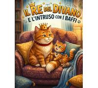 Il Re del Divano e l'Intruso con i Baffi: Le avventure di Leo e Fiocco: un libro illustrato per bambini sull'accoglienza, la condivisione e il superamento della gelosia.