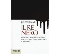 Il re nero. Petrolio, risorse naturali e le regole che governano il mondo