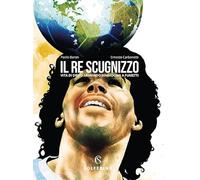 Il re scugnizzo. Vita di Diego Armando Maradona a fumetti