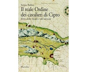 Il reale Ordine dei cavalieri di Cipro. Detto della spada e del silenzio