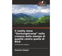 Il reality show “Dschungelcamp” nella cronaca della stampa di qualità contro quella di BILD: Un'analisi dei contenuti