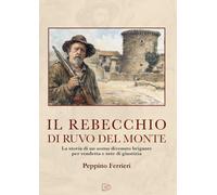 Il Rebecchio di Ruvo del Monte. La storia di un uomo divenuto brigante per vendetta e sete di giustizia