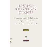 Il recupero della «communio» in teologia. La comunionalità della Chiesa e il primato petrino (Vol. 2)