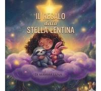 Il Regalo della Stella Lentina: Una favola illustrata sulla magia dell'amicizia e dei sogni
