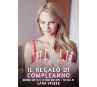 Il Regalo di Compleanno: Romanzo Erotico con Sesso Esplicito - per Adulti