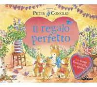 Il regalo perfetto. Il mondo di Peter Coniglio. Ediz. a colori