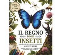 Il Regno degli Insetti: Libro da colorare educativo per bambini - 30 specie reali con schede didattiche e curiosità sul mondo degli insetti