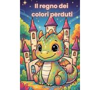 Il regno dei colori perduti: Aiuta Sbuffino a ritrovare i colori del suo regno incantato