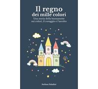 Il regno dei mille colori: Una storia della buonanotte sui colori, il coraggio e l’ascolto