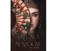 Il regno delle menzogne - l'erede Volume 1 - L. A. Core - Indipendente - ebook (ePub) - Livre