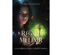Il Regno Di Melinir. La Guardiana Della Chiave Magica