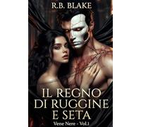 Il Regno di Ruggine e Seta: Vene Nere - Vol. 1