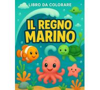 Il Regno Marino - Libro da colorare: Per bambini dai 3 ai 7 anni - con personaggi marini simpatici da colorare!