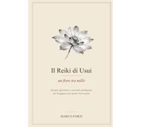 Il Reiki di Usui: un fiore tra mille: Terapie spirituali e tecniche prodigiose nel Giappone del primo Novecento