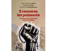 Il renverse les puissants: Portraits de chrétiens contestataires