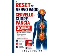 IL RESET DEL NERVO VAGO | CERVELLO-CUORE-PANCIA: 30 esercizi somatici di 3 minuti con 30 video guidati per accompagnare ansia e stress, calmare la mente e alleggerire la digestione