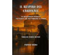 IL RESPIRO DEL CARDINALE: Un manoscritto perduto. Una verità che può cambiare la storia