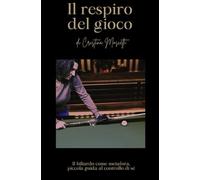 Il Respiro del Gioco: Il Biliardo come metafora, piccola guida al controllo di sè