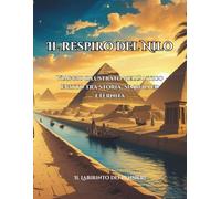 Il Respiro del Nilo: Viaggio illustrato nell’Antico Egitto tra storia, simboli ed eternità