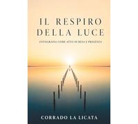 IL RESPIRO DELLA LUCE: L’arte di farsi sguardo