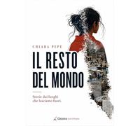Il resto del mondo. Storie dai luoghi che lasciamo fuori