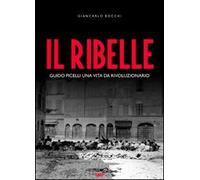 Il ribelle. Guido Picelli una vita da rivoluzionario. Con DVD