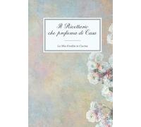 Il Ricettario che profuma di Casa: La Mia Eredità in Cucina