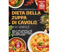 IL RICETTARIO COMPLETO DELLA DIETA DELLA ZUPPA DI CAVOLO RESO SEMPLICE: Ricette di zuppe brucia-grassi e piani alimentari di 7 giorni per avviare una ... la pancia e stimolare naturalmente il metabol