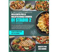IL RICETTARIO COMPLETO DELLA DIETA PER LA MALATTIA RENALE CRONICA DI STADIO 2 PER ANZIANI: Oltre 500 ricette adatte ai reni, povere di sodio e ... giorni per rallentare la progressione della