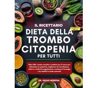 IL RICETTARIO COMPLETO PER LA DIETA DELLA TROMBOCITOPENIA PER TUTTI: Oltre 350+ ricette curative e salutari per il cuore per bilanciare le piastrine, ... e la vitalità in modo naturale