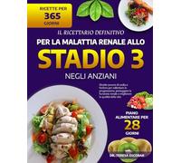 IL RICETTARIO DEFINITIVO PER LA MALATTIA RENALE ALLO STADIO 3 NEGLI ANZIANI: Ricette povere di sodio e fosforo per rallentare la progressione, ... renale e migliorare la qualità della vita