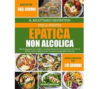 IL RICETTARIO DEFINITIVO PER LA STEATOSI EPATICA NON ALCOLICA: Ricette depurative per il fegato e un piano alimentare brucia grassi per invertire la ... e favorire una guarigione duratura