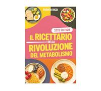Il Ricettario Della Rivoluzione Del Metabolismo: Ricette Anti-Infiammazione Ispirate a Cristina Tomasi per Accelerare la Perdita di Peso e Sbloccare una Salute Duratura